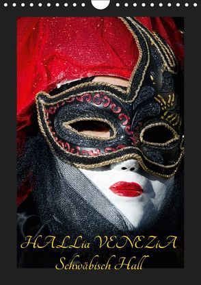 Venezianische Masken HALLia VENEZia Schwäbisch Hall (Wandkalender 2019 DIN A4 hoch) von P. Herm,  Gerd