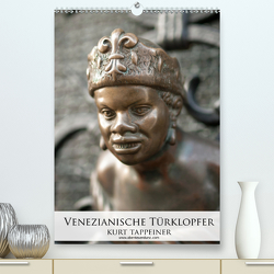 Venezianische Türklopfer (Premium, hochwertiger DIN A2 Wandkalender 2021, Kunstdruck in Hochglanz) von Tappeiner,  Kurt