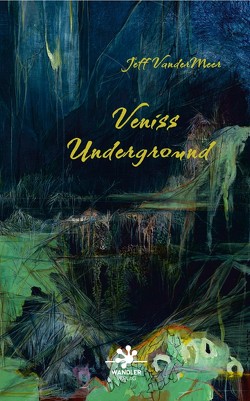 Veniss Underground von Bauche-Eppers,  Eva, VanderMeer,  Jeff