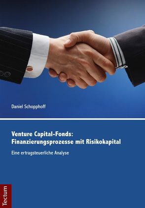 Venture Capital-Fonds: Finanzierungsprozesse mit Risikokapital von Schopphoff,  Daniel