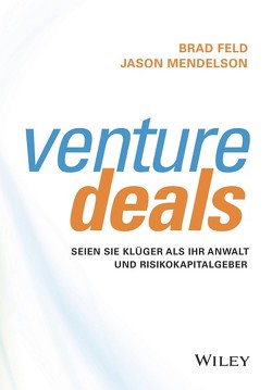 Venture Deals von Feld,  Brad, Kreis,  Florian, Mendelson,  Jason, Weber,  Mareike