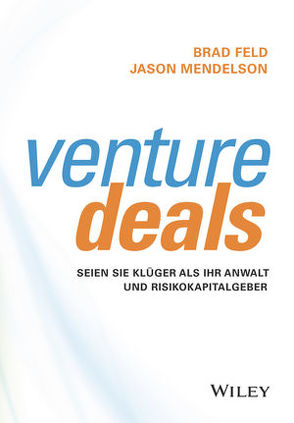 Venture Deals von Feld,  Brad, Kreis,  Florian, Mendelson,  Jason, Weber,  Mareike