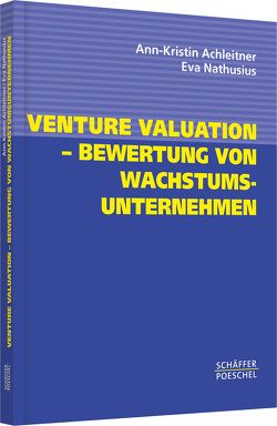 Venture Valuation – Bewertung von Wachstumsunternehmen von Achleitner,  Ann-Kristin, Nathusius,  Eva