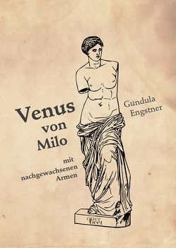Venus von Milo von Engstner,  Gundula, Johne,  Marc, Kouschil,  Christa