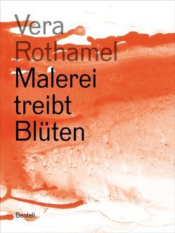 Vera Rothamel. Malerei treibt Blüten von Rothamel,  Vera, von Burg,  Dominique