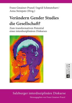 Verändern Gender Studies die Gesellschaft? von Gmainer-Pranzl,  Franz, Schmutzhart,  Ingrid, Steinpatz,  Anna