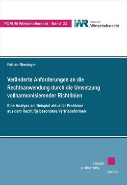 Veränderte Anforderungen an die Rechtsanwendung durch die Umsetzung vollharmonisierender Richtlinien von Riexinger,  Fabian