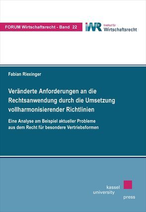 Veränderte Anforderungen an die Rechtsanwendung durch die Umsetzung vollharmonisierender Richtlinien von Riexinger,  Fabian