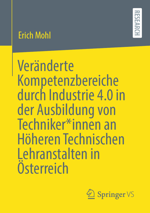 Veränderte Kompetenzbereiche durch Industrie 4.0 in der Ausbildung von Techniker*innen an Höheren Technischen Lehranstalten in Österreich von Mohl,  Erich