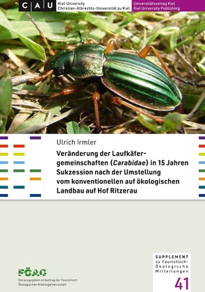 Veränderung der Laufkäfergemeinschaften (Carabidae) in 15 Jahren Sukzession nach der Umstellung vom konventionellen auf ökologischen Landbau auf Hof Ritzerau von Irmler,  Ulrich