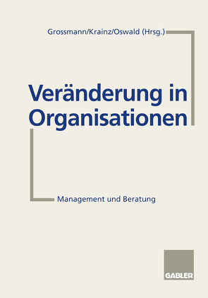 Veränderung in Organisationen von Großmann,  Ralph, Krainz,  Ewald E., Oswald,  Margit