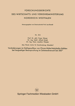 Veränderungen im Gefügeaufbau von Chrom-Nickel-Molybdän-Stählen bei langzeitiger Beanspruchung im Zeitstandversuch bei 500° von Wever,  Franz