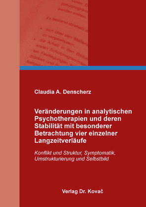 Veränderungen in analytischen Psychotherapien und deren Stabilität mit besonderer Betrachtung vier einzelner Langzeitverläufe von Denscherz,  Claudia A.
