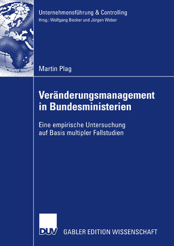 Veränderungsmanagement in Bundesministerien von Plag,  Martin, Weber,  Prof. Dr. Dr. h.c. Jürgen