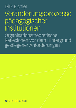 Veränderungsprozesse pädagogischer Institutionen von Eichler,  Dirk