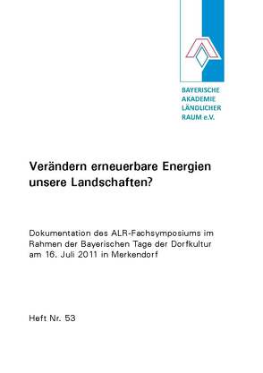 Verändern erneuerbare Energien unsere Landschaften? von Bayerische Akademie Ländlicher Raum e.V., Haber,  Wolfgang, Magel,  Holger, Peters,  Jürgen, Weiger,  Hubert