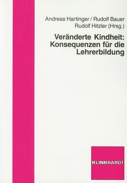 Veränderte Kindheit: Konsequenzen für die Lehrerbildung von Bauer,  Rudolf, Hartinger,  Andreas, Hitzler,  Rudolf