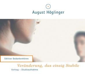Veränderung, das einzig Stabile – VortragsCD von Höglinger,  August