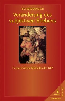 Veränderung des subjektiven Erlebens von Andreas,  Steve & Connirae, Bandler,  Richard, Bosse-Reuben,  Jutta, Reuben,  Clive M., Youngreen,  G.R.