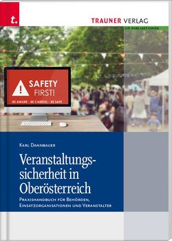 Veranstaltungssicherheit in Oberösterreich Praxishandbuch für Behörden, Einsatzorganisationen und Veranstalter von Dannbauer,  Karl