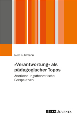 »Verantwortung« als pädagogischer Topos von Kuhlmann,  Nele