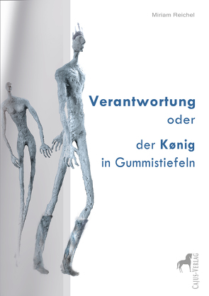 Verantwortung oder der König in Gummistiefeln von Reichel,  Miriam