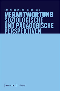 Verantwortung – Soziologische und pädagogische Perspektiven von Böhnisch,  Lothar, Funk,  Heide