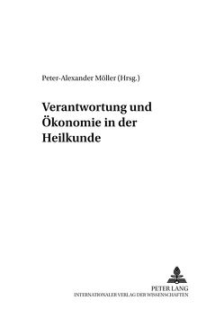 Verantwortung und Ökonomie in der Heilkunde von Möller,  Peter-Alexander