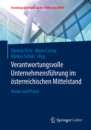 Verantwortungsvolle Unternehmensführung im österreichischen Mittelstand von Czuray,  Marie, Ortiz,  Daniela, Scholz,  Markus