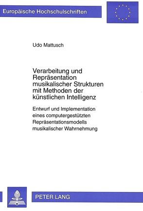 Verarbeitung und Repräsentation musikalischer Strukturen mit Methoden der künstlichen Intelligenz von Mattusch,  Udo