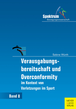Verausgabungsbereitschaft und Overconformity im Kontext von Verletzungen im Sport von Würth,  Sabine
