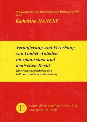 Veräusserung und Vererbung von GmbH-Anteilen im spanischen und im deutschen Recht von Haneke,  Katharina, Löber,  Burckhardt