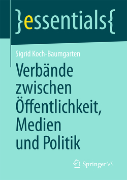 Verbände zwischen Öffentlichkeit, Medien und Politik von Koch-Baumgarten,  Sigrid