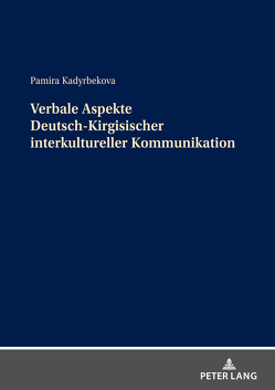Verbale Aspekte Deutsch-Kirgisischer interkultureller Kommunikation von Kadyrbekova,  Pamira