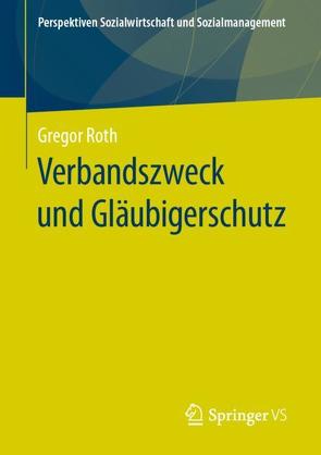 Verbandszweck und Gläubigerschutz von Roth,  Gregor