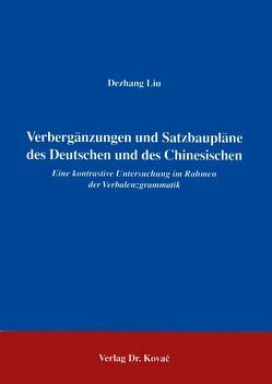 Verbergänzungen und Satzbaupläne des Deutschen und des Chinesischen von Liu,  Dezhang