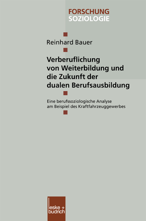 Verberuflichung von Weiterbildung und die Zukunft der dualen Berufsausbildung von Bauer,  Reinhard