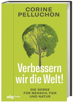 Verbessern wir die Welt! von Bischoff,  Ulrike, Pelluchon,  Corine