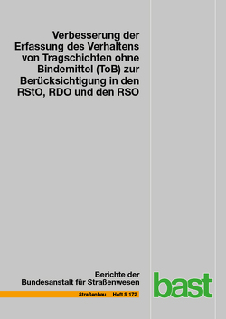 Verbesserung der Erfassung des Verhaltens von Tragschichten ohne Bindemittel (ToB) zur Berücksichtigung in den RStO, RDO und den RSO von Leischner,  Sabine, Spanier,  Titus, Wellner,  Frohmut