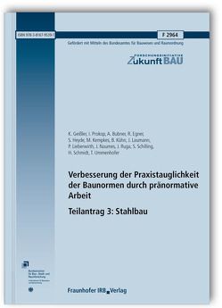 Verbesserung der Praxistauglichkeit der Baunormen durch pränormative Arbeit – Teilantrag 3: Stahlbau. Abschlussbericht. von Bubner,  A., Egner,  R., Geißler,  K., Heyde,  S., Kempkes,  M., Kühn,  B., Laumann,  J., Lieberwirth,  P., Naumes,  J., Prokop,  I., Ruga,  J., Schilling,  S., Schmidt,  H, Ummenhofer,  T.