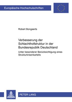 Verbesserung der Schlachthofstruktur in der Bundesrepublik Deutschland von Bongaerts,  Robert