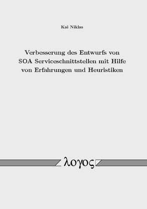 Verbesserung des Entwurfs von SOA Serviceschnittstellen mit Hilfe von Erfahrungen und Heuristiken von Niklas,  Kai