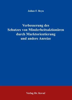 Verbesserung des Schutzes von Minderheitsaktionären durch Marktorientierung und andere Anreize von Beyn,  Julian F