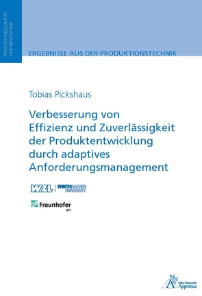 Verbesserung von Effizienz und Zuverlässigkeit der Produktentwicklung durch adaptives Anforderungsmanagement von Pickshaus,  Tobias