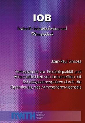 Verbesserung von Produktqualität und Wirtschaftlichkeit von Industrieöfen mit Schutzgasatmosphären durch die Optimierung des Atmosphärenwechsels von Simoes,  Jean-Paul