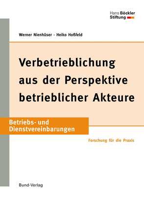 Verbetrieblichung aus der Perspektive betrieblicher Akteure von Hoßfeld,  Heiko, Nienhüser,  Werner