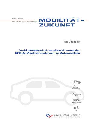 Verbindungstechnik strukturell tragender CFK-Al-Mischverbindungen im Automobilbau von Beck,  Felix Ulrich