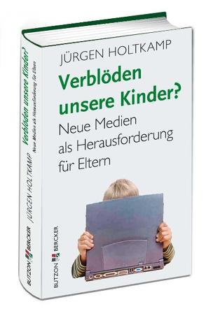 Verblöden unsere Kinder? von Holtkamp,  Jürgen