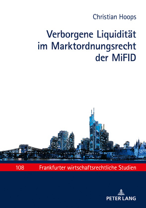 Verborgene Liquidität im Marktordnungsrecht der MiFID von Hoops,  Christian