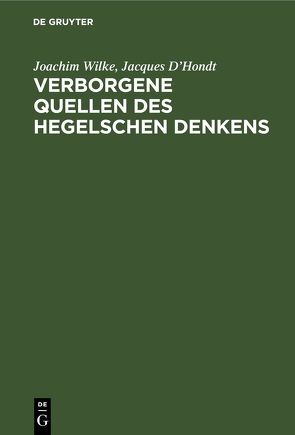 Verborgene Quellen des Hegelschen Denkens von D'Hondt,  Jacques, Wilke,  Joachim